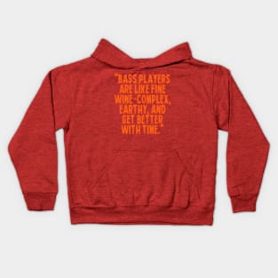 "Bass players are like fine wine – complex, earthy, and get better with time." Kids Hoodie